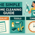 The Simple Home Cleaning Guide: Checklist, Tools & Timing